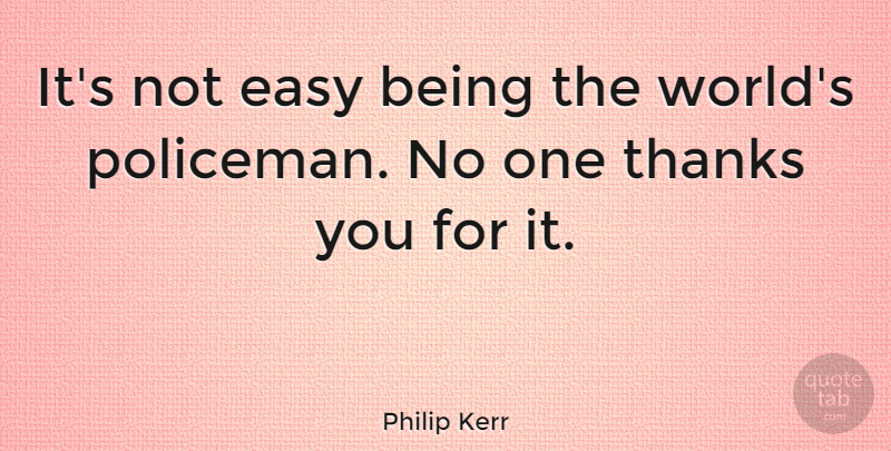 Philip Kerr Quote About undefined: Its Not Easy Being The...