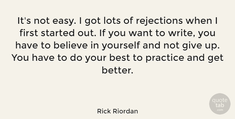Rick Riordan Quote About Giving Up, Believe, Writing: Its Not Easy I Got...