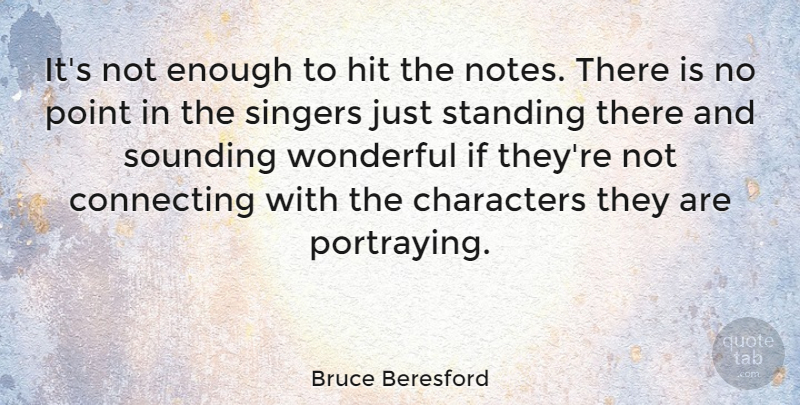 Bruce Beresford Quote About Character, Singers, Wonderful: Its Not Enough To Hit...