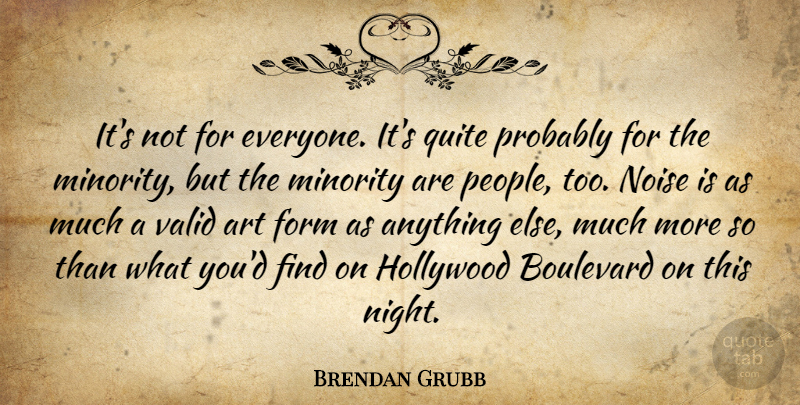 Brendan Grubb Quote About Art, Boulevard, Form, Hollywood, Minority: Its Not For Everyone Its...