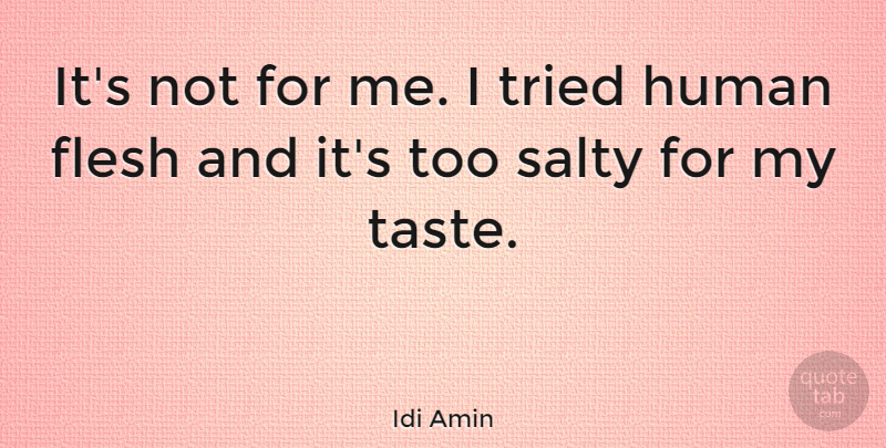 Idi Amin Quote About Uganda, Leader, Taste: Its Not For Me I...
