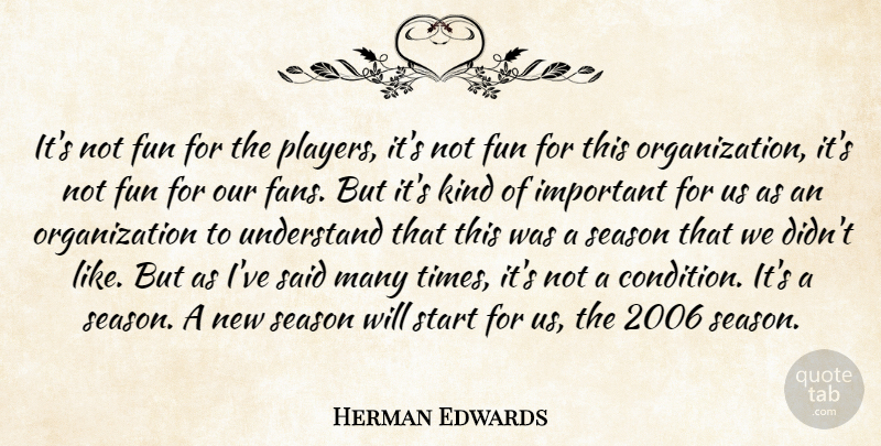 Herman Edwards Quote About Fun, Season, Start, Understand: Its Not Fun For The...