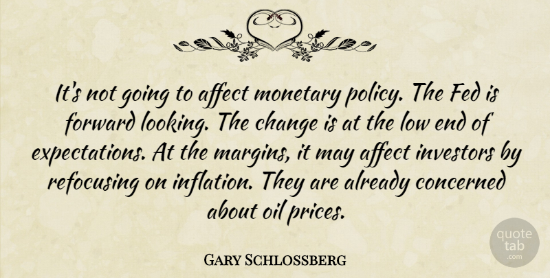 Gary Schlossberg Quote About Affect, Change, Concerned, Fed, Forward: Its Not Going To Affect...