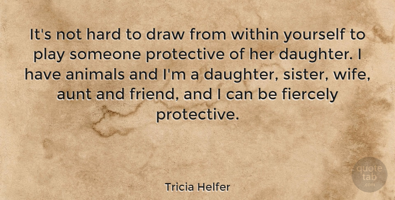 Tricia Helfer Quote About Mother, Daughter, Aunt: Its Not Hard To Draw...