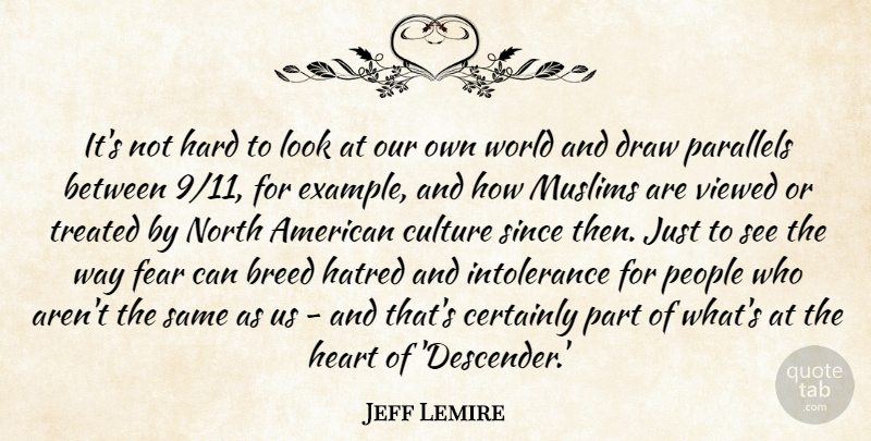 Jeff Lemire Quote About Breed, Certainly, Culture, Draw, Fear: Its Not Hard To Look...