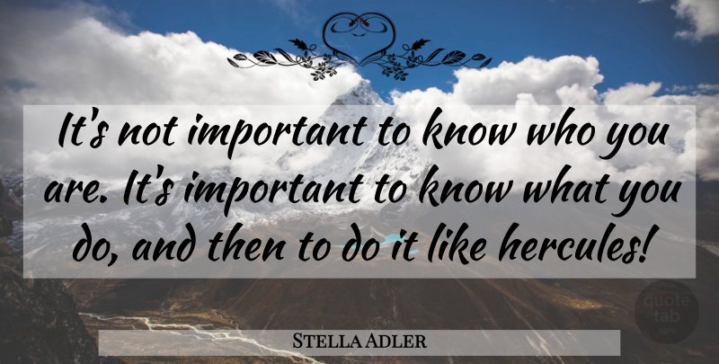 Stella Adler Quote About Identity, Important, Knows: Its Not Important To Know...