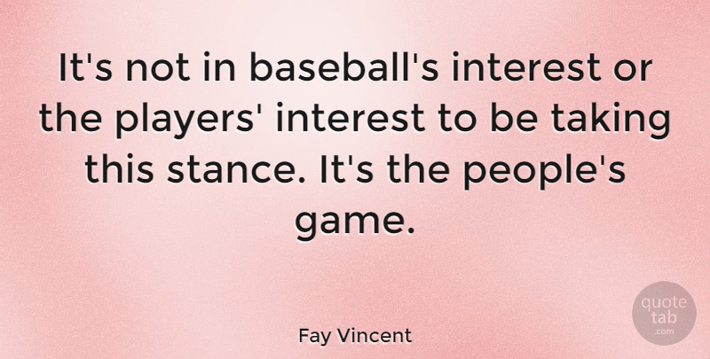 Fay Vincent Quote About Interest, Taking: Its Not In Baseballs Interest...