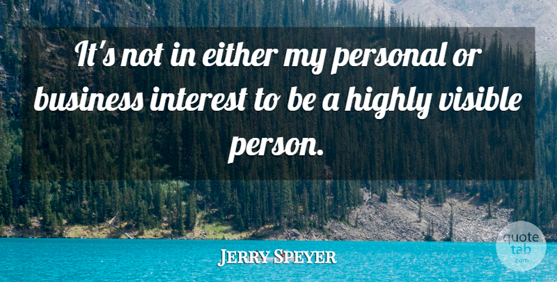 Jerry Speyer Quote About Business, Either, Highly, Visible: Its Not In Either My...