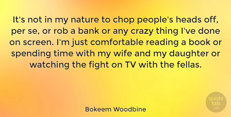 Bokeem Woodbine Quote About Bank, Book, Chop, Crazy, Fight: Its Not In My Nature...