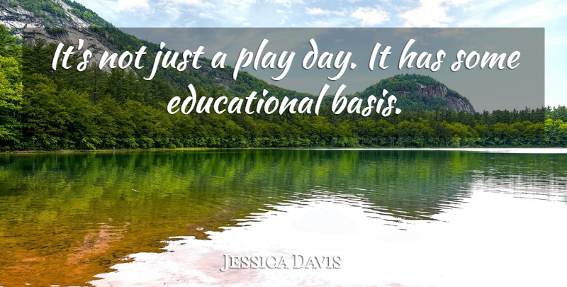 Jessica Davis Quote About undefined: Its Not Just A Play...