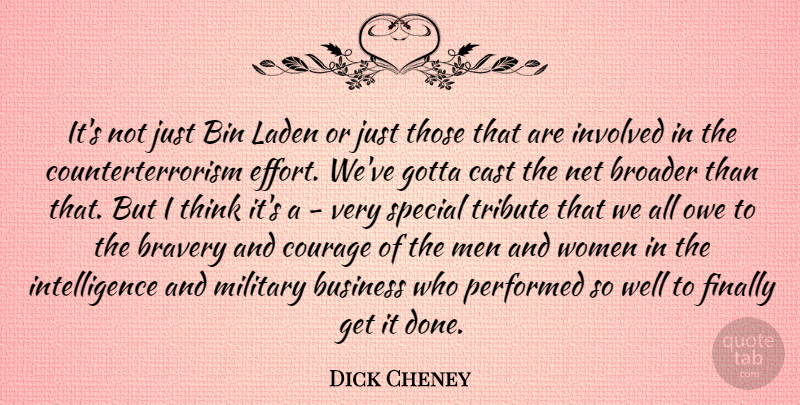 Dick Cheney Quote About Military, Men, Thinking: Its Not Just Bin Laden...