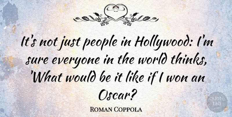 Roman Coppola Quote About Thinking, People, Would Be: Its Not Just People In...