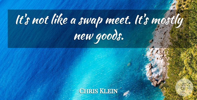 Chris Klein Quote About Mostly: Its Not Like A Swap...