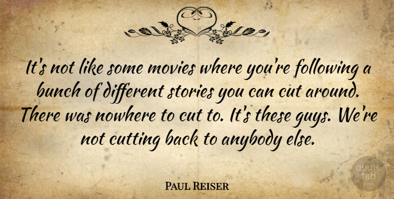 Paul Reiser Quote About Cutting, Guy, Stories: Its Not Like Some Movies...