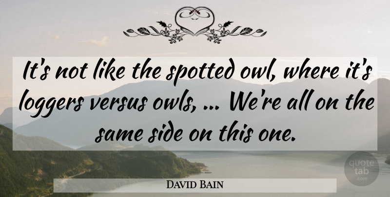 David Bain Quote About Side, Versus: Its Not Like The Spotted...