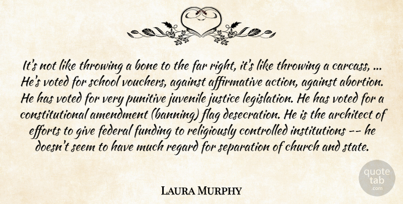Laura Murphy Quote About Against, Amendment, Architect, Bone, Church: Its Not Like Throwing A...