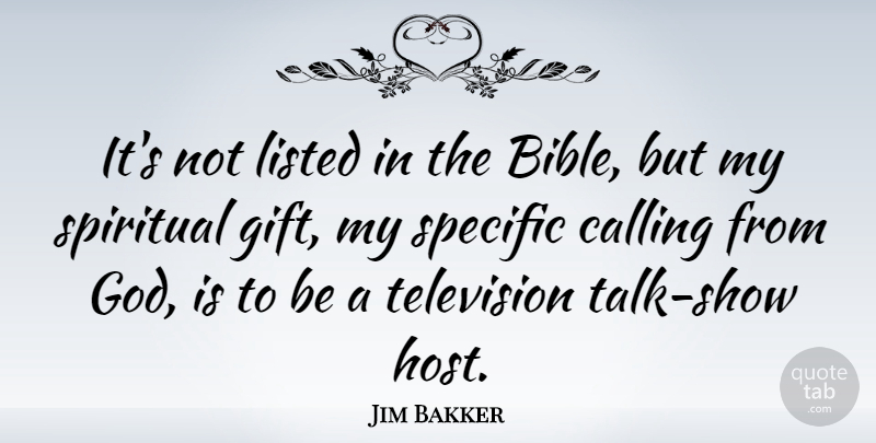Jim Bakker Quote About Spiritual, Television, Calling: Its Not Listed In The...