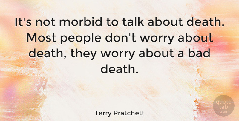 Terry Pratchett Quote About Worry, People, Morbid: Its Not Morbid To Talk...