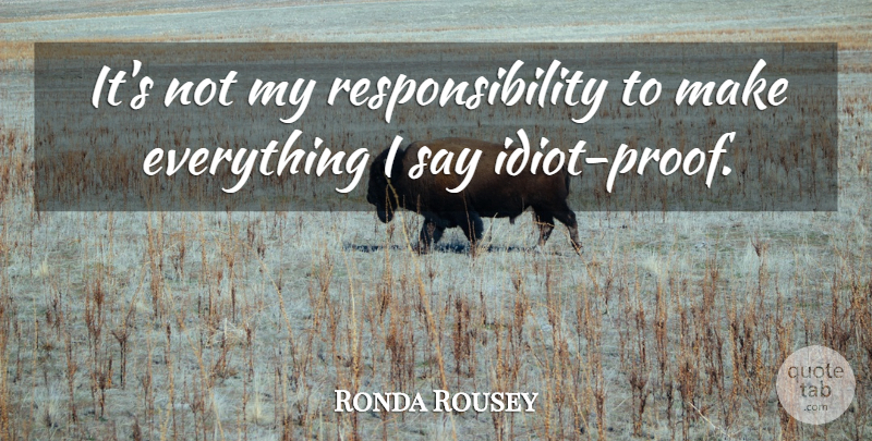 Ronda Rousey Quote About Responsibility: Its Not My Responsibility To...