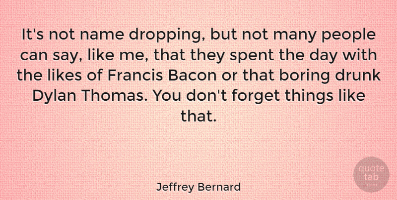 Jeffrey Bernard Quote About Names, Drunk, People: Its Not Name Dropping But...