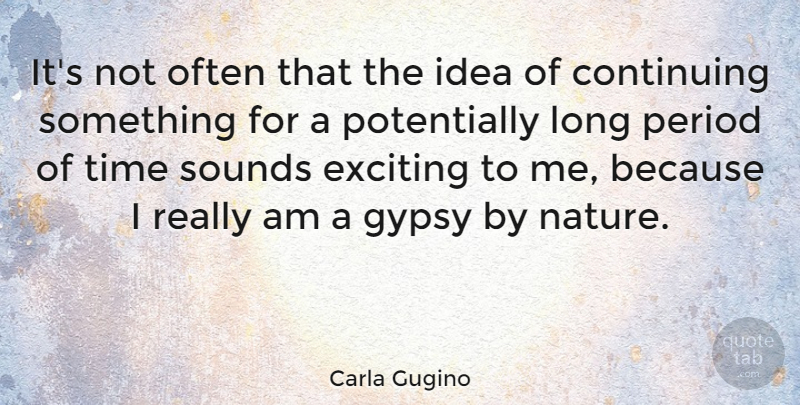 Carla Gugino Quote About Ideas, Long, Sound: Its Not Often That The...