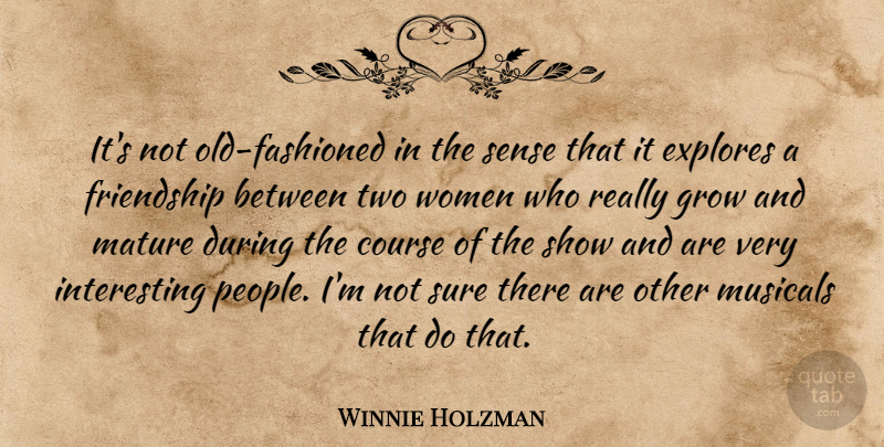 Winnie Holzman Quote About Course, Friendship, Grow, Mature, Musicals: Its Not Old Fashioned In...