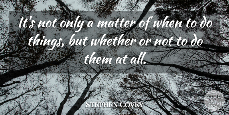 Stephen Covey Quote About Priorities, Matter: Its Not Only A Matter...