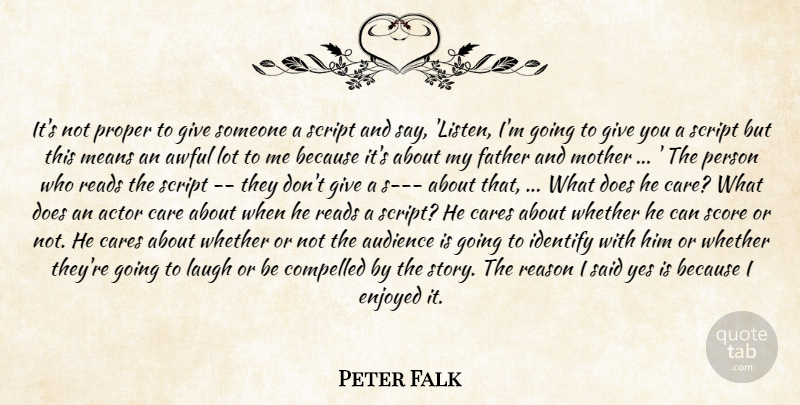 Peter Falk Quote About Audience, Awful, Care, Cares, Compelled: Its Not Proper To Give...