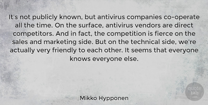 Mikko Hypponen Quote About Companies, Competition, Direct, Fierce, Friendly: Its Not Publicly Known But...