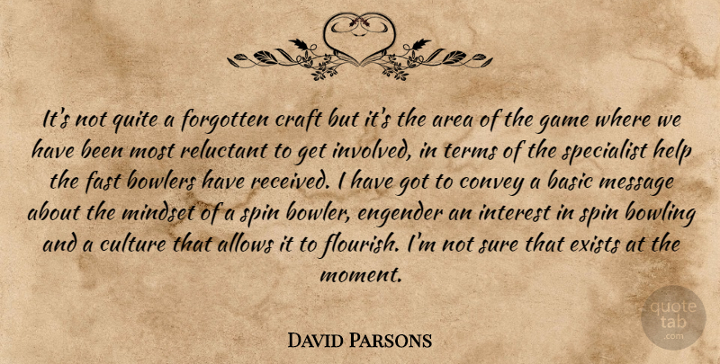 David Parsons Quote About Area, Basic, Bowlers, Bowling, Convey: Its Not Quite A Forgotten...