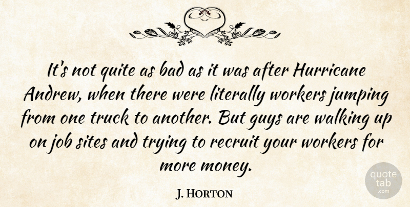 J. Horton Quote About Bad, Guys, Hurricane, Job, Jumping: Its Not Quite As Bad...