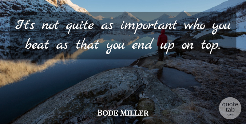 Bode Miller Quote About undefined: Its Not Quite As Important...