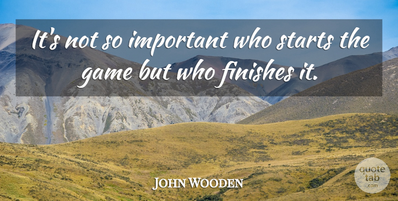 John Wooden Quote About Sports, Ucla, Games: Its Not So Important Who...