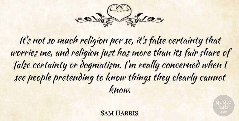 Sam Harris Quote About Worry, People, Share: Its Not So Much Religion...