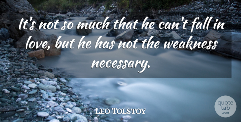 Leo Tolstoy Quote About Falling In Love, Fall, Weakness: Its Not So Much That...
