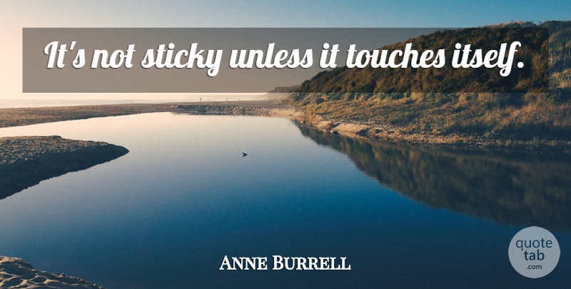 Anne Burrell Quote About Sticky: Its Not Sticky Unless It...
