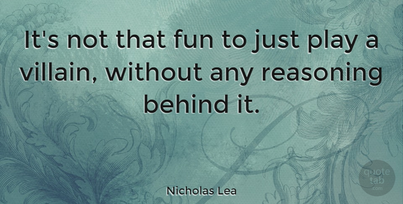 Nicholas Lea Quote About Fun, Play, Villain: Its Not That Fun To...