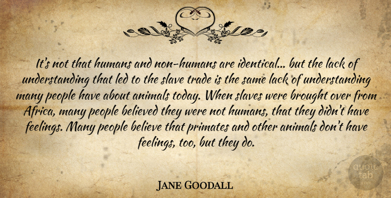 Jane Goodall Quote About Believe, Animal, People: Its Not That Humans And...