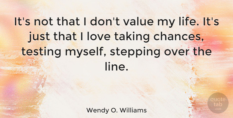 Wendy O. Williams Quote About Chance, Life, Love, Stepping, Taking: Its Not That I Dont...