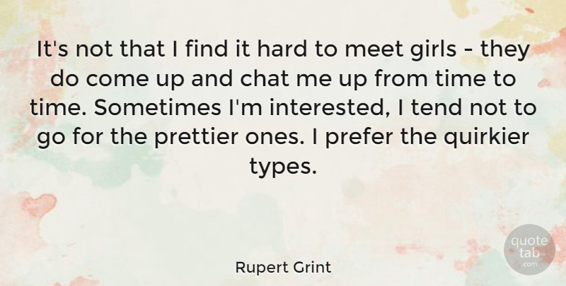 Rupert Grint Quote About Girl, Sometimes, Type: Its Not That I Find...