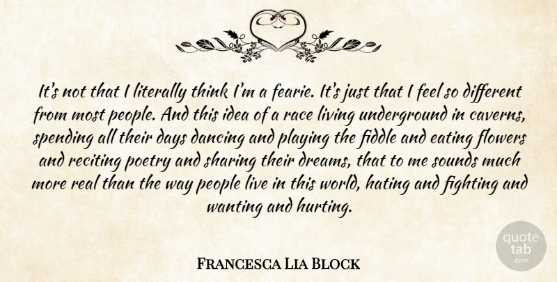 Francesca Lia Block Quote About Dream, Hurt, Hate: Its Not That I Literally...