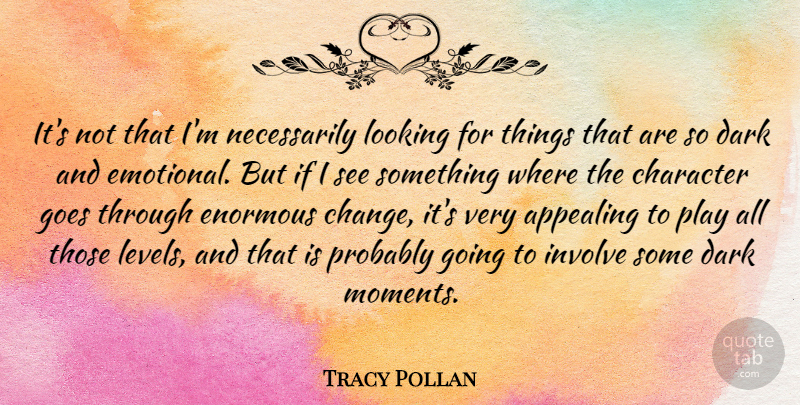 Tracy Pollan Quote About Character, Dark, Emotional: Its Not That Im Necessarily...