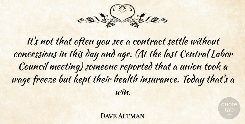 Dave Altman Quote About Age And Aging, Central, Contract, Council, Freeze: Its Not That Often You...