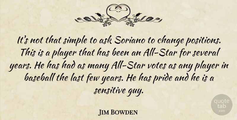 Jim Bowden Quote About Ask, Baseball, Change, Few, Last: Its Not That Simple To...
