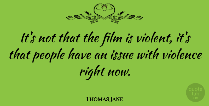 Thomas Jane Quote About Issues, People, Violence: Its Not That The Film...