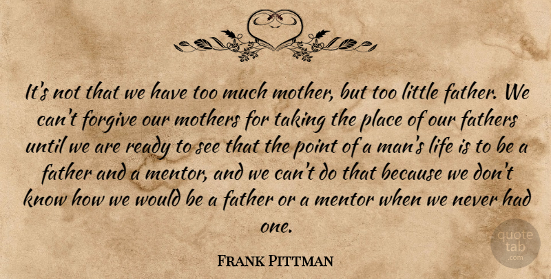 Frank Pittman Quote About Mother, Father, Men: Its Not That We Have...