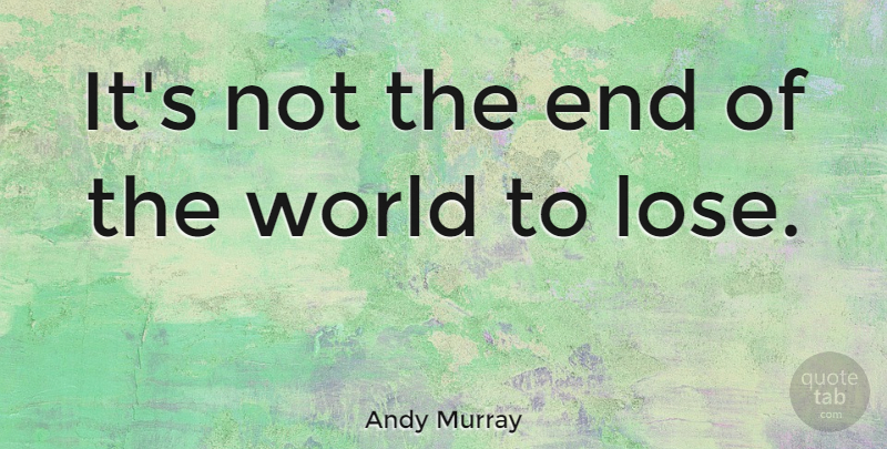 Andy Murray Quote About Four Horsemen Of The Apocalypse, World, Baseball Love: Its Not The End Of...