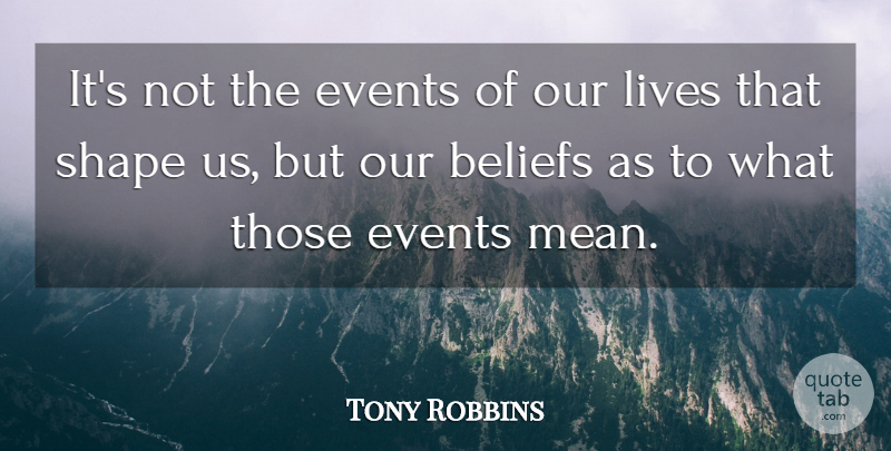 Tony Robbins Quote About Life, Motivational, Spiritual: Its Not The Events Of...