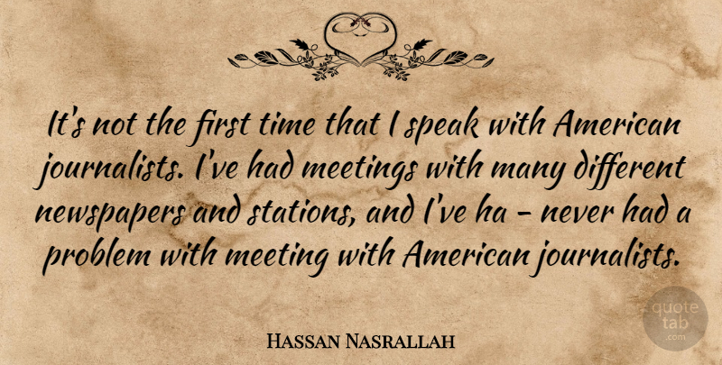 Hassan Nasrallah Quote About Different, Firsts, Speak: Its Not The First Time...