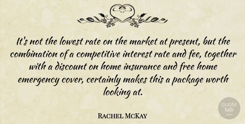 Rachel McKay Quote About Certainly, Discount, Emergency, Free, Home: Its Not The Lowest Rate...